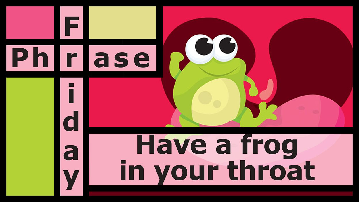 Have a frog in your throat